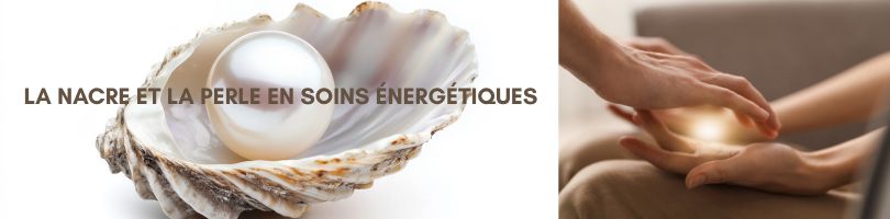 nacre et perle en soins énergétiques